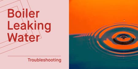 Boiler Leaking Water? Causes, Fixes & When to Call an Engineer