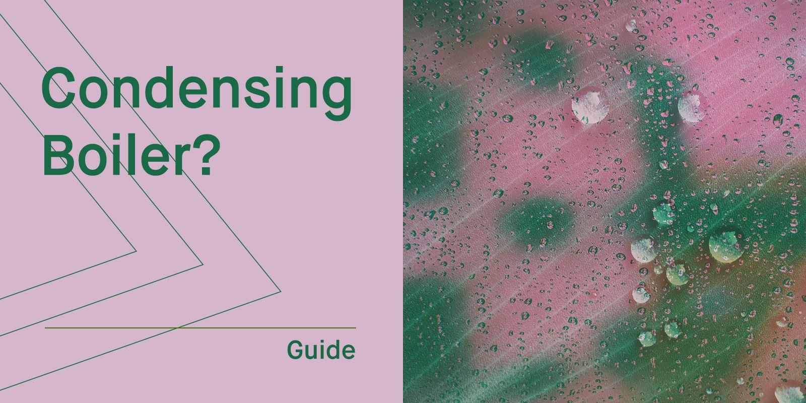 What is a Condensing Boiler? 