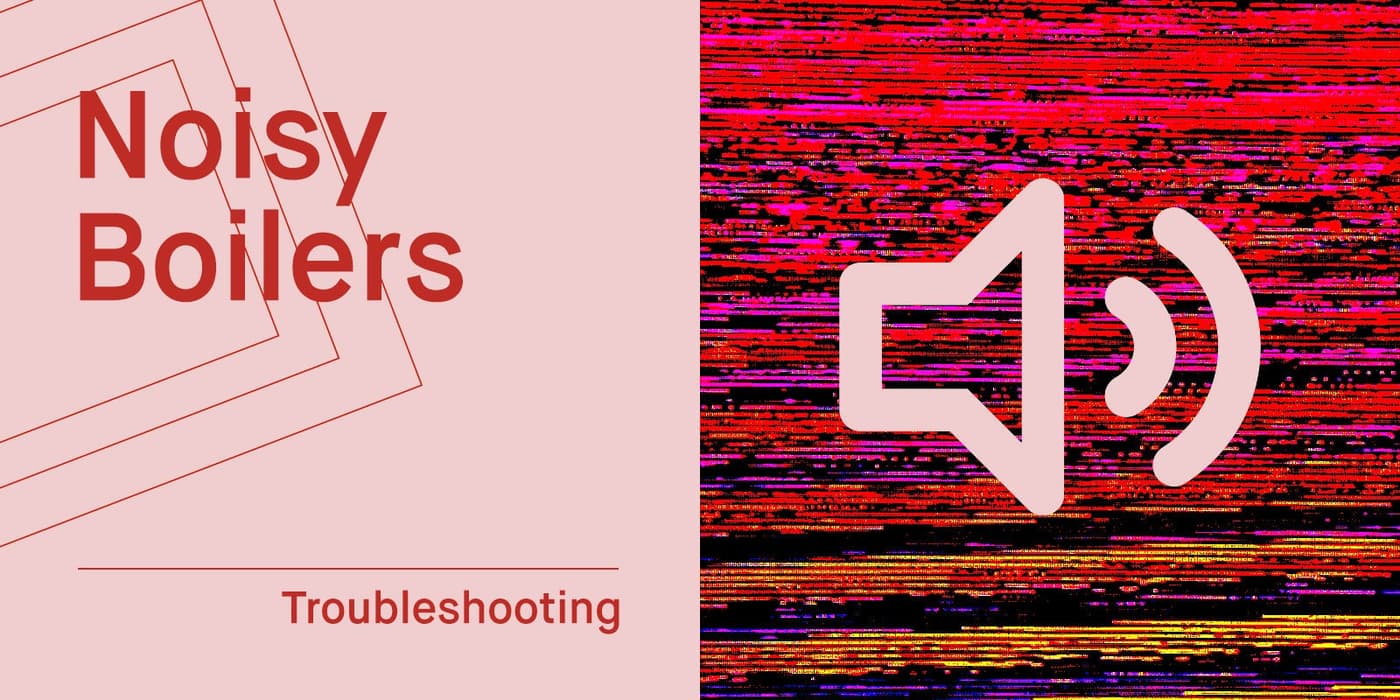 Noisy boiler? What the sounds usually mean (and what to do next)