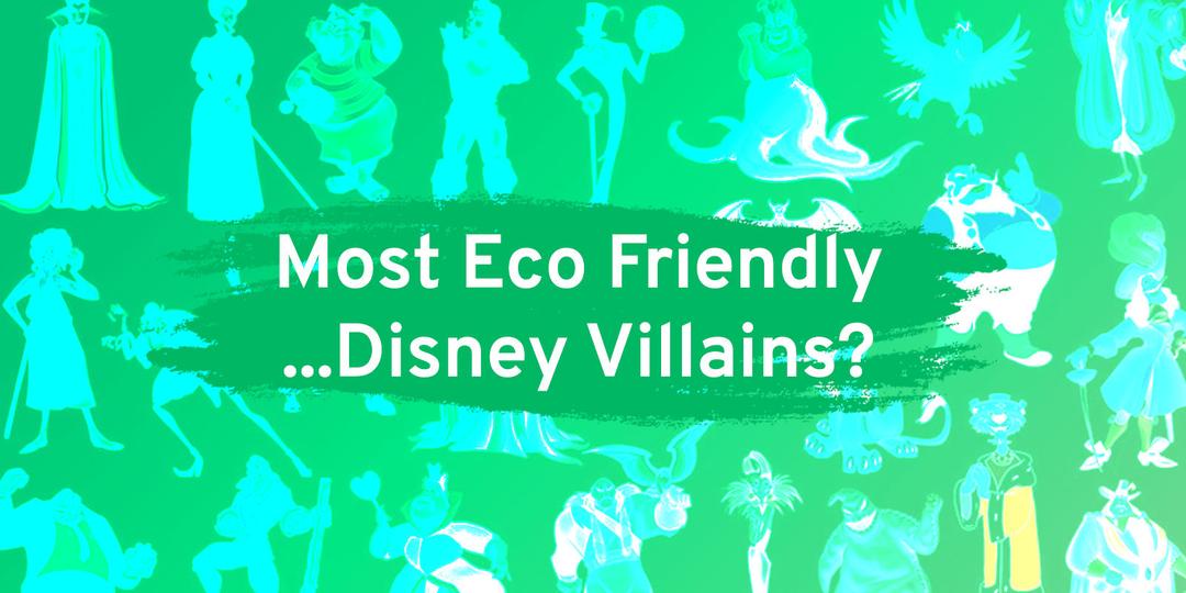 Which Disney Villain is the eco-friendliest?