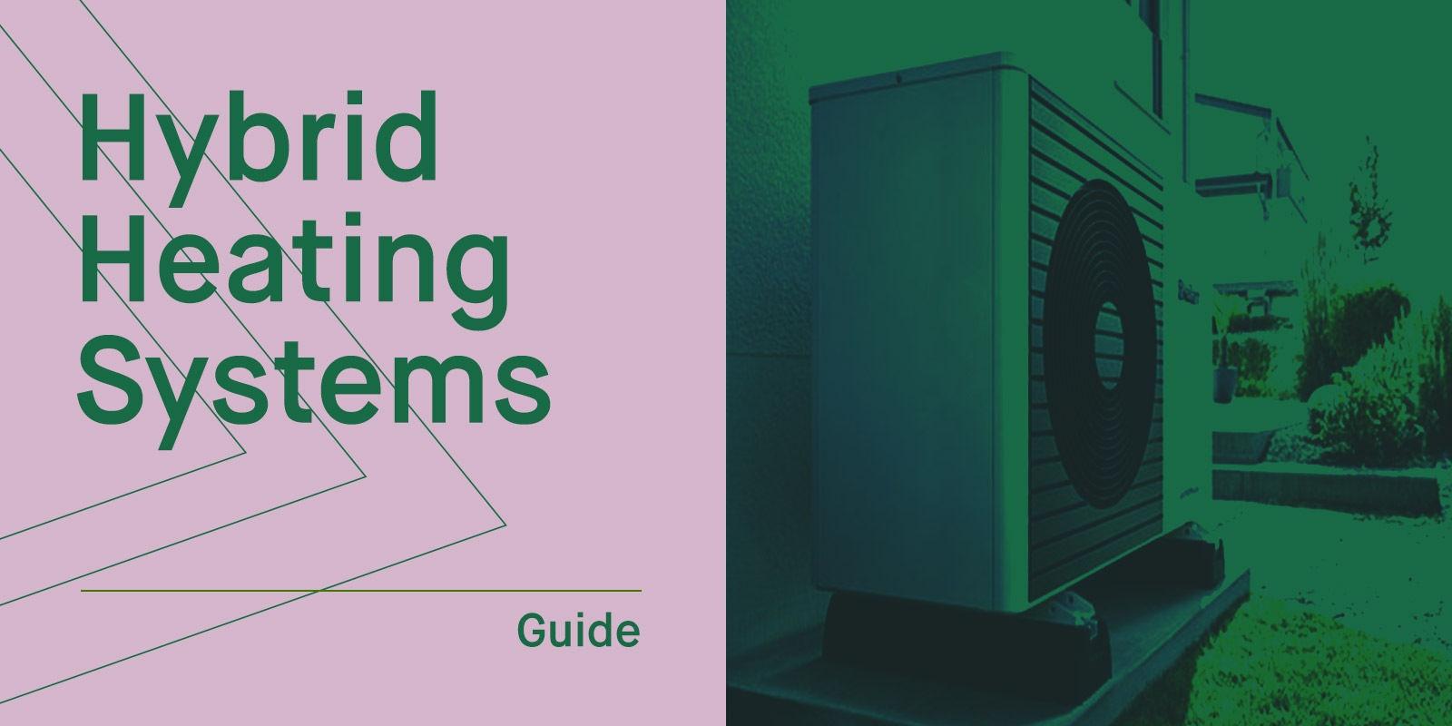 Hybrid Heating Systems: Heat Pumps & Beyond 