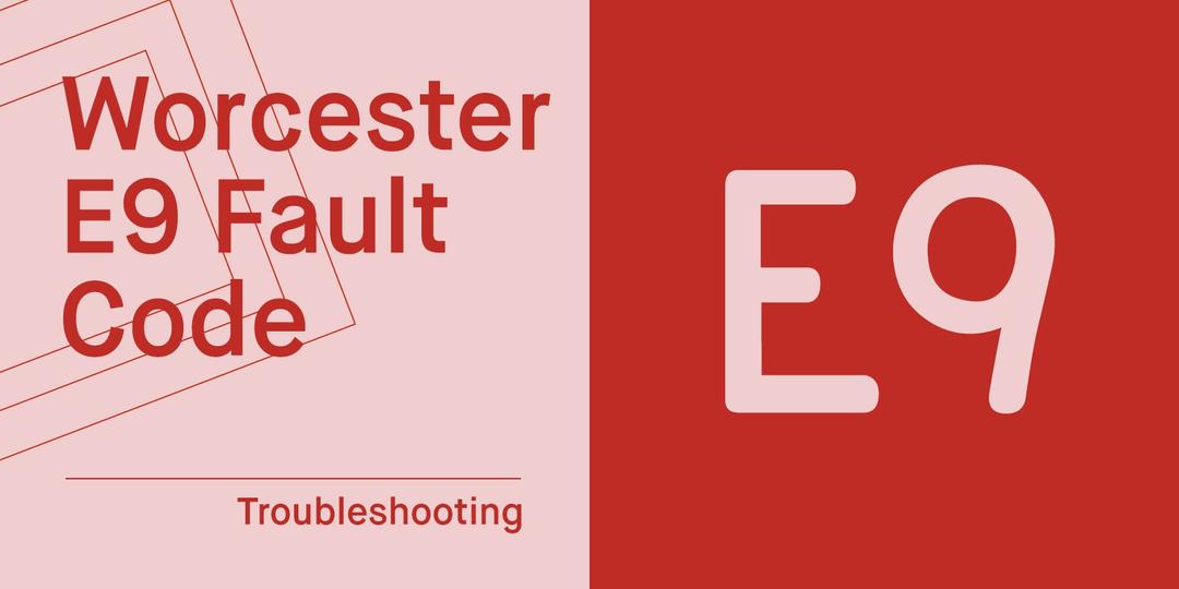 E9 Fault Code Worcester Bosch: What Does it Mean & How to Fix