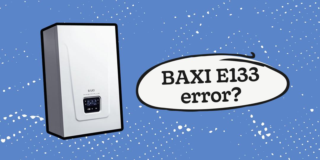 Baxi E133 Error Code: What On Earth It Means (Plus, How To Fix)