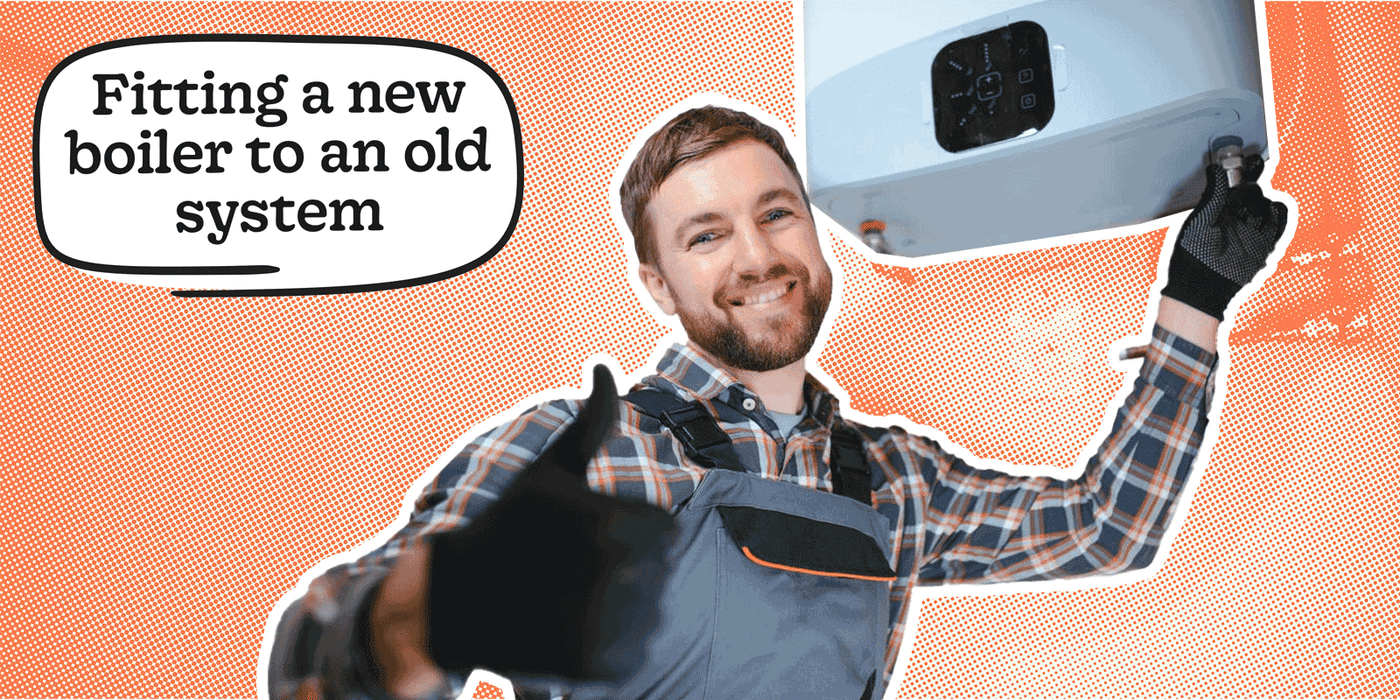 Fitting a new boiler to an old system: Quick Guide